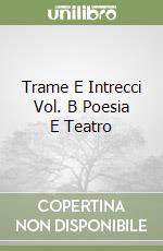 Trame E Intrecci Vol. B Poesia E Teatro libro