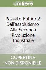 Passato Futuro 2 Dall'assolutismo Alla Seconda Rivoluzione Industriale libro