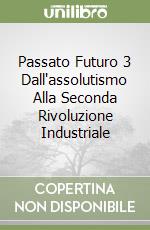 Passato Futuro 3 Dall'assolutismo Alla Seconda Rivoluzione Industriale libro