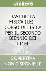 BASI DELLA FISICA (LE)  - CORSO DI FISICA PER IL SECONDO BIENNIO DEI LICEI libro