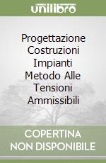 Progettazione Costruzioni Impianti Metodo Alle Tensioni Ammissibili libro