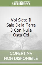 Voi Siete Il Sale Della Terra 3 Con Nulla Osta Cei libro