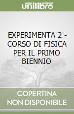 EXPERIMENTA 2 - CORSO DI FISICA PER IL PRIMO BIENNIO libro