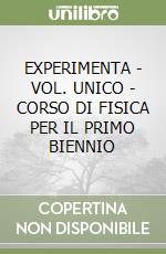 EXPERIMENTA - VOL. UNICO - CORSO DI FISICA PER IL PRIMO BIENNIO libro