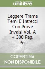Leggere Trame Temi E Intrecci Con Prove Invalsi Vol. A + 300 Pag. Per libro