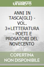 ANNI IN TASCA(GLI) - VOL. 3+LETTERATURA - POETI E PROSATORI DEL NOVECENTO libro