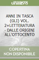 ANNI IN TASCA (GLI) VOL. 2+LETTERATURA - DALLE ORIGINI ALL'OTTOCENTO libro