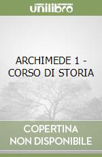 ARCHIMEDE 1 - CORSO DI STORIA libro