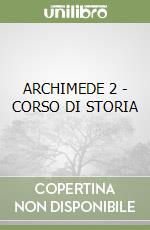 ARCHIMEDE 2 - CORSO DI STORIA libro