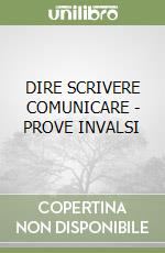 DIRE SCRIVERE COMUNICARE  - PROVE INVALSI libro