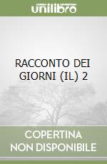 RACCONTO DEI GIORNI (IL)  2 libro