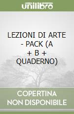 LEZIONI DI ARTE - PACK  (A + B + QUADERNO) libro