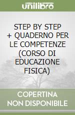 STEP BY STEP + QUADERNO PER LE COMPETENZE (CORSO DI EDUCAZIONE FISICA) libro