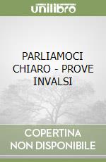 PARLIAMOCI CHIARO - PROVE INVALSI libro