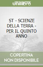 ST - SCIENZE DELLA TERRA - PER IL QUINTO ANNO libro