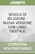 SCUOLA DI RELIGIONE - NUOVA VERSIONE CON LIBRO DIGITALE libro