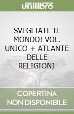 SVEGLIATE IL MONDO!  VOL. UNICO + ATLANTE DELLE RELIGIONI libro