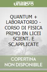 QUANTUM + LABORATORIO - CORSO DI FISICA PRIMO BN LICEI SCIENT. E SC.APPLICATE libro