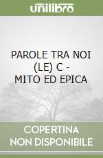 PAROLE TRA NOI (LE) C - MITO ED EPICA libro