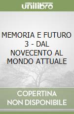 MEMORIA E FUTURO 3 - DAL NOVECENTO AL MONDO ATTUALE libro