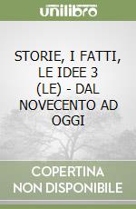 STORIE, I FATTI, LE IDEE 3 (LE) - DAL NOVECENTO AD OGGI libro