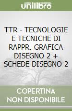 TTR - TECNOLOGIE E TECNICHE DI RAPPR. GRAFICA DISEGNO 2 + SCHEDE DISEGNO 2 libro