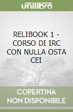 RELIBOOK 1 - CORSO DI IRC CON NULLA OSTA CEI libro