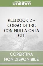 RELIBOOK 2 - CORSO DI IRC CON NULLA OSTA CEI libro