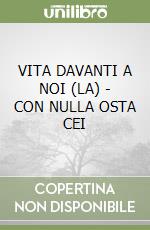 VITA DAVANTI A NOI (LA) - CON NULLA OSTA CEI libro