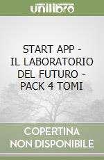 START APP - IL LABORATORIO DEL FUTURO - PACK 4 TOMI libro