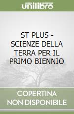 ST PLUS - SCIENZE DELLA TERRA PER IL PRIMO BIENNIO libro