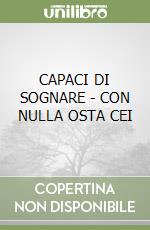 CAPACI DI SOGNARE - CON NULLA OSTA CEI libro