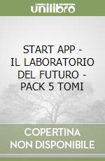 START APP - IL LABORATORIO DEL FUTURO - PACK 5 TOMI libro