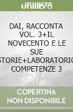 DAI, RACCONTA VOL. 3+IL NOVECENTO E LE SUE STORIE+LABORATORIO COMPETENZE 3 libro