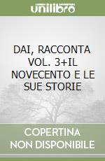 DAI, RACCONTA VOL. 3+IL NOVECENTO E LE SUE STORIE libro