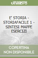 E' STORIA - STORIAFACILE 1 - SINTESI MAPPE ESERCIZI libro