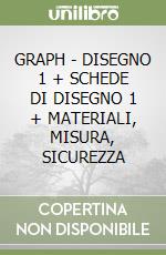 GRAPH - DISEGNO 1 + SCHEDE DI DISEGNO 1 + MATERIALI, MISURA, SICUREZZA libro