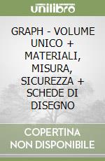 GRAPH - VOLUME UNICO + MATERIALI, MISURA, SICUREZZA + SCHEDE DI DISEGNO libro