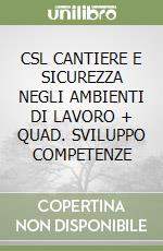 CSL CANTIERE E SICUREZZA NEGLI AMBIENTI DI LAVORO + QUAD. SVILUPPO COMPETENZE libro