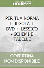 PER TUA NORMA E REGOLA + DVD + LESSICO - SCHEMI E TABELLE libro