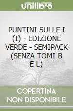 PUNTINI SULLE I (I) - EDIZIONE VERDE - SEMIPACK (SENZA TOMI B E L) libro