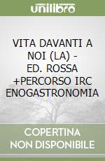 VITA DAVANTI A NOI (LA) - ED. ROSSA +PERCORSO IRC ENOGASTRONOMIA libro