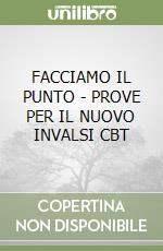 FACCIAMO IL PUNTO - PROVE PER IL NUOVO INVALSI CBT