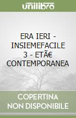 ERA IERI - INSIEMEFACILE 3 - ETÃ€ CONTEMPORANEA libro