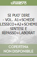 SI PUO' DIRE - VOL. A1+SCHEDE LESSICO+A2+SCHEMI SINTESI E RIPASSO+LABORAT libro