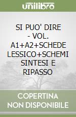 SI PUO' DIRE - VOL. A1+A2+SCHEDE LESSICO+SCHEMI SINTESI E RIPASSO libro