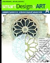 SMARTDESIGN&ART A - COSTRUZIONI GEOMETRICHE, PROIEZIONI ORTOGONALI E ASSONOM libro