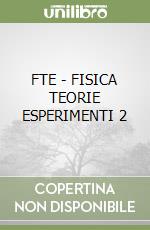 FTE - FISICA TEORIE ESPERIMENTI 2 libro