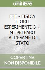 FTE - FISICA TEORIE ESPERIMENTI 3 + MI PREPARO ALL'ESAME DI STATO libro