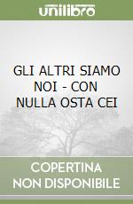 GLI ALTRI SIAMO NOI - CON NULLA OSTA CEI libro